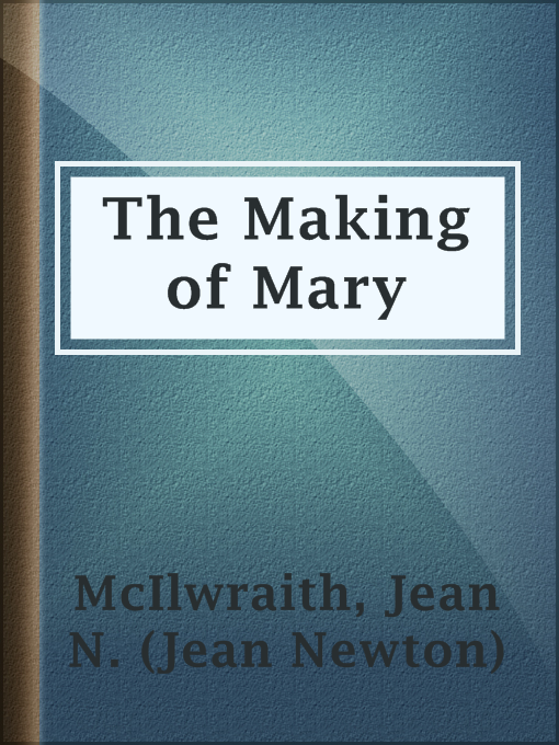 Title details for The Making of Mary by Jean N. (Jean Newton) McIlwraith - Available